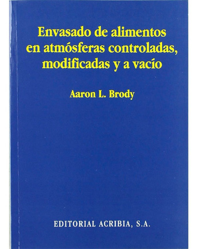 Envasado De Alimentos En Atmósferas Controladas, Modificadas Y A Vacío, De Brody. Editorial Acribia, S.a., Tapa Blanda En Español, 1996