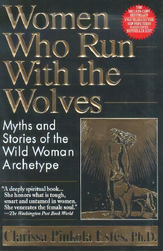 Women Who Run With The Wolves : Myths And Stories Of The Wild Woman Archetype, De Clarissa Pinkola Estes. Editorial Random House Usa Inc, Tapa Blanda En Inglés