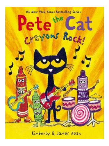 Pete The Cat: Crayons Rock! - Kimberly Dean, James Dea. Eb06