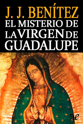 El Misterio De La Virgen De Guadalupe - Jj Benitez - Digital