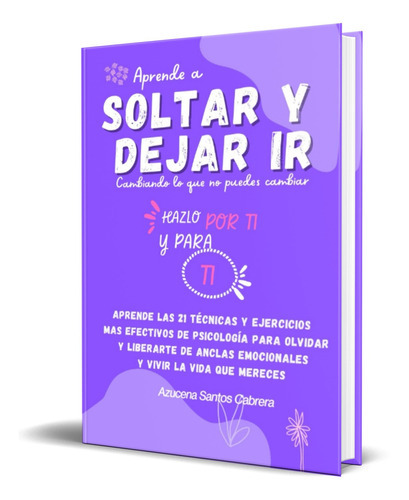 Aprende A Soltar Y Dejar Ir, De Azucena Santos Cabrera. Editorial Independently Published, Tapa Blanda En Español, 2022