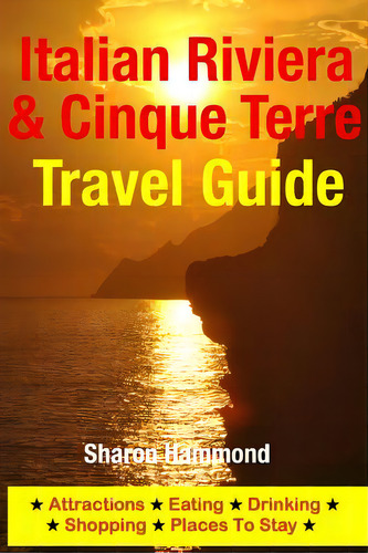 Italian Riviera & Cinque Terre Travel Guide: Attractions, Eating, Drinking, Shopping & Places To ..., De Hammond, Sharon. Editorial Createspace, Tapa Blanda En Inglés