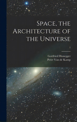 Space, The Architecture Of The Universe; 1, De Honegger, Gottfried 1917-. Editorial Hassell Street Pr, Tapa Dura En Inglés