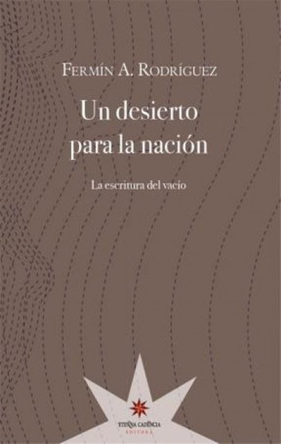 Un Desierto Para La Nación: La Escritura Del Vacio