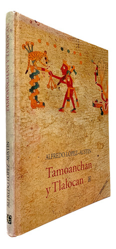 Tamoanchan Y Tlalocan De Alfredo López-austin