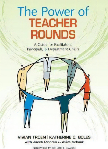 The Power Of Teacher Rounds : A Guide For Facilitators, Principals, & Department Chairs, De Vivian B. Troen. Editorial Sage Publications Inc, Tapa Blanda En Inglés