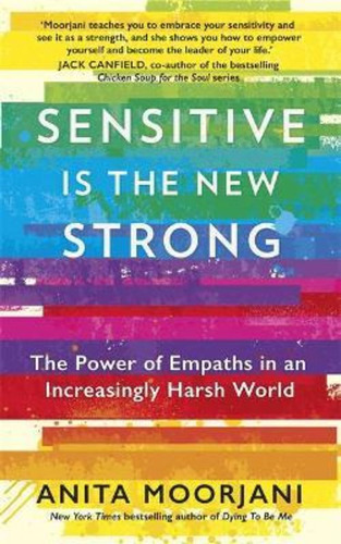 Sensitive Is The New Strong : The Power Of Empaths In An Increasingly Harsh World, De Anita Moorjani. Editorial Hodder & Stoughton, Tapa Blanda En Inglés