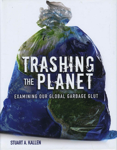 Libro: Trashing The Planet: Examining Our Global Garbage