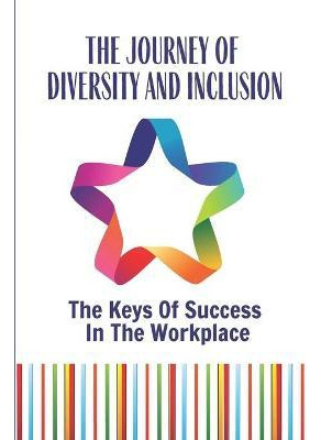 Libro The Journey Of Diversity And Inclusion : The Keys O...