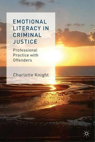 Emotional Literacy In Criminal Justice : Professional Practice With Offenders, De C. Knight. Editorial Palgrave Macmillan, Tapa Dura En Inglés