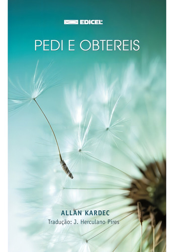 Pedi e Obtereis: Não Aplica, de : Allan Kardec / Tradução: J. Herculano Pires. Não aplica, vol. Não Aplica. Editorial EDICEL, tapa mole, edición não aplica en português, 2017