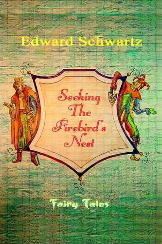 Seeking The Firebird's Nest, De Edward Schwartz. Editorial Iuniverse, Tapa Blanda En Inglés