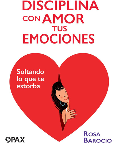 Libro: Disciplina Con Amor Tus Emociones: Soltando Lo Que Te