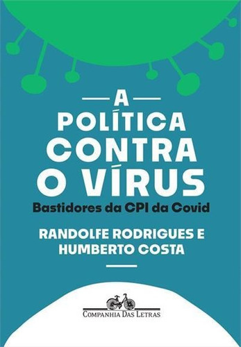 A Politica Contra O Virus: Bastidores Da Cpi Da Covid - 1ªed.(2022), De Randolfe Rodrigues. Editora Companhia Das Letras, Capa Mole, Edição 1 Em Português, 2022