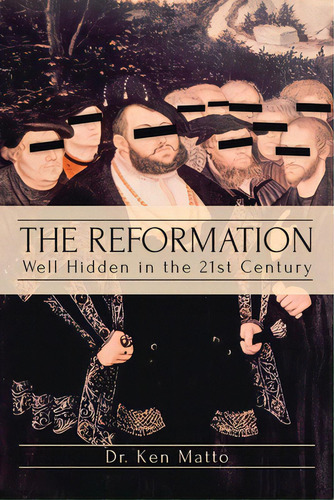 The Reformation: Well Hidden In The 21st Century, De Matto, Ken. Editorial Christian Faith Pub Inc, Tapa Blanda En Inglés