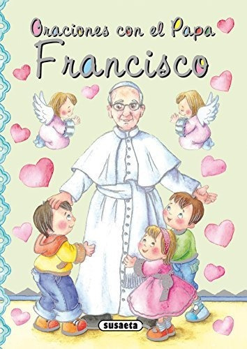 Oraciones con el Papa Francisco, de Marifé González. Editorial Susaeta Ediciones, tapa blanda en español, 2014