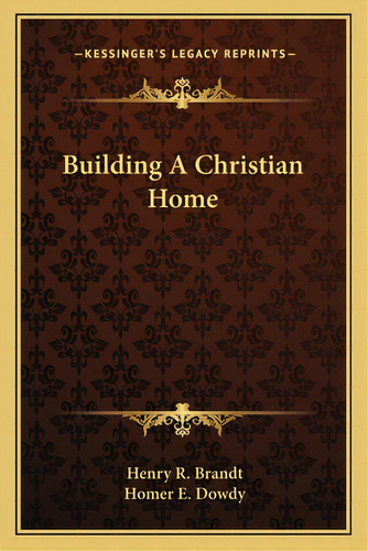 Building A Christian Home, De Brandt, Henry R.. Editorial Kessinger Pub Llc, Tapa Blanda En Inglés