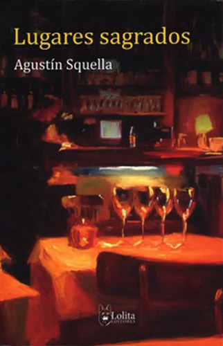 Lugares Sagrados: Lugares Sagrados, De Agustin Squella. Editorial Lolita Editores, Tapa Blanda En Castellano