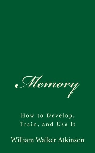 Book : Memory How To Develop, Train, And Use It (a Timeless