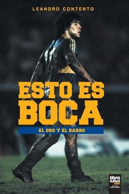 Libro Esto Es Boca : El Oro Y El Barro - Leandro Contento