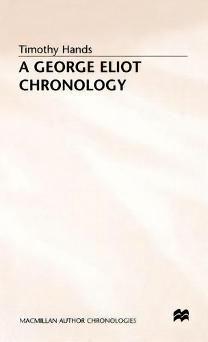 A George Eliot Chronology, De Hands, Timothy. Macmillan Author Chronologies, Vol. 1. Editorial Springer Nature, Tapa Dura En Inglés