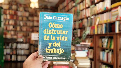 Cómo Disfrutar De La Vida Y Del Trabajo. Dale Carnegie.