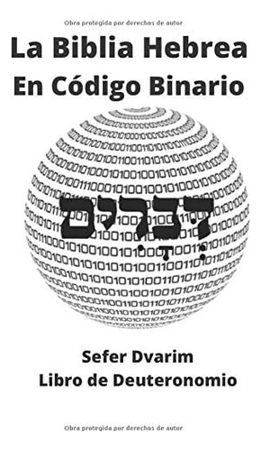 La Biblia Hebrea En Código Binario: Sefer Dvarim- Libro De Deuteronomio (código Bíblico) (spanish Edition), De Code, Binary., Vol. 1. Editorial Oem, Tapa Blanda En Español