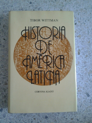 Historia De América Latina / Tibor Wittman