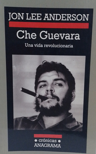 Che Guevara Jon Lee Anderson- Anagrama Grande- Con Fotos.