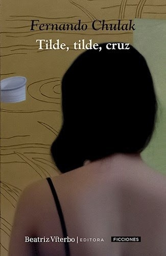 Tilde, Tilde, Cruz, De Fernando Chulak., Vol. Unico. Editorial Beatriz Viterbo Edit, Tapa Blanda En Español