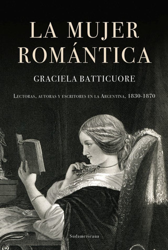 La Mujer Romantica, de Graciela Batticuore. Editorial Sudamericana, tapa blanda en español, 2022