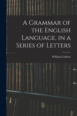 Libro A Grammar Of The English Language, In A Series Of L...