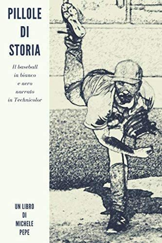 Libro: Pillole Di Storia: Il Baseball In Bianco E Nero Narra