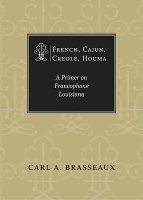 Libro French, Cajun, Creole, Houma : A Primer On Francoph...