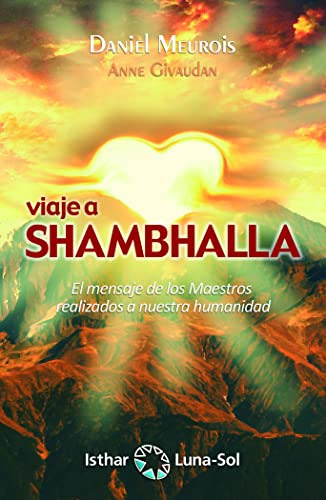 Viaje A Shambhalla. El Mensaje De Los Maestros Realizados A