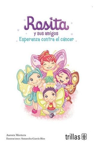 Rosita Y Sus Amigos Esperanzan Contra El Cáncer, De Mortera, Aurora. Editorial Trillas, Tapa Blanda En Español, 2021