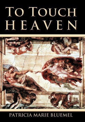 Libro To Touch Heaven : Where The Invisible Becomes Visib...