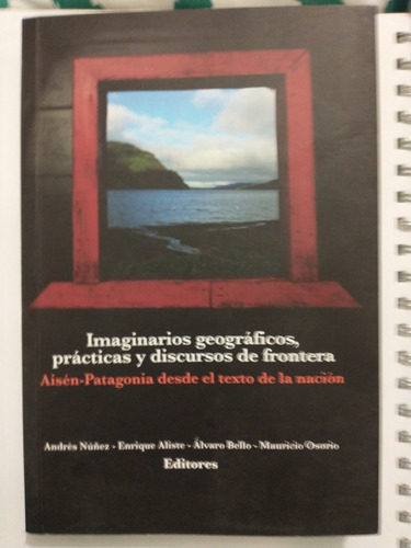 Imaginarios Geográficos, Prácticas Y Discursos De Frontera