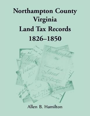 Northampton County, Virginia Land Tax Records, 1826-1850 ...