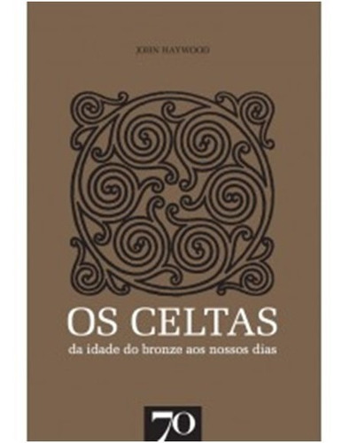 Celtas, Os  - Da Idade Do Bronze Aos Nossos Dias