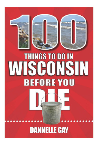 Libro: 100 Cosas Que Hacer En Wisconsin Antes De Morir (100