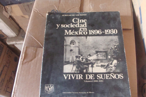 Cine Y Sociedad En Mexico 1896-1930 , Vivir De Sueños