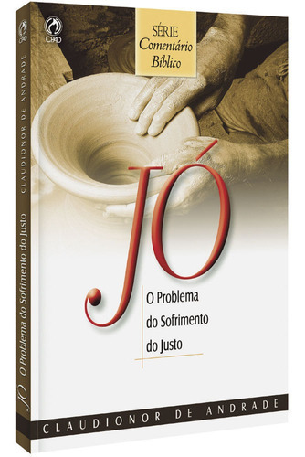 Jó - O Problema Do Sofrimento Do Justo E O Seu Propósito, De Claudionor De Andrade. Série Comentário Bíblico Editora Cpad, Capa Mole Em Português