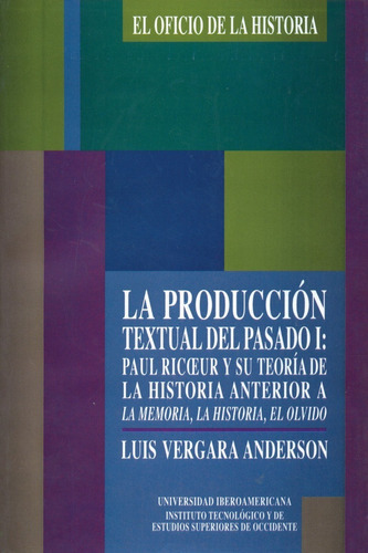 Producción Textual Del Pasado I, De Luis Vergara Anderson. Editorial Universidad Iberoamericana En Español