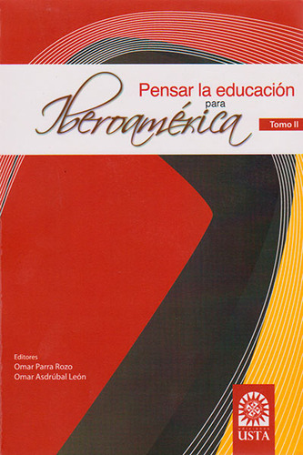 Pensar La Educación Para Iberoamérica. Tomo Ii, De Omar Parra Rozo, Omar Asdrúbal León. Serie 9586317351, Vol. 1. Editorial U. Santo Tomás, Tapa Blanda, Edición 2012 En Español, 2012