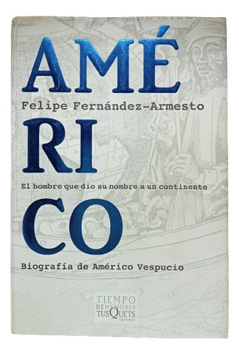 Américo - Felipe Fernández Armesto - Edt Tusquets - 2006