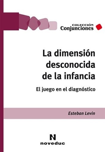 La Dimension Desconocida De La Infancia, de Levin, Esteban. Editorial Novedades educativas, tapa blanda en español, 2019