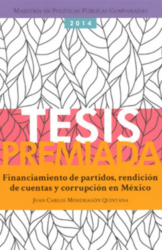 Financiamiento De Partidos, Rendición De Cuentas Y Corrupc, de Juan Carlos Mondragón Quintana. Serie 6079275464, vol. 1. Editorial MEXICO-SILU, tapa blanda, edición 2014 en español, 2014