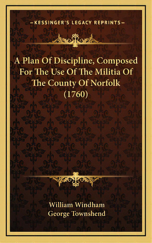A Plan Of Discipline, Composed For The Use Of The Militia Of The County Of Norfolk (1760), De Windham, William. Editorial Kessinger Pub Llc, Tapa Dura En Inglés