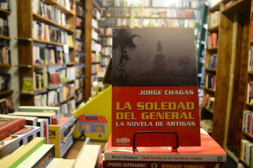 La Soledad Del General. La Novela De Artigas. Jorge Chagas.